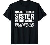 of I Have The Best Sister in The World Tshirt Black S