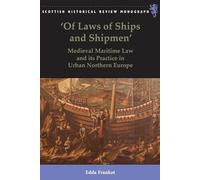 'Of Laws of Ships and Shipmen': Medieval Maritime Law and its Practice in Urban Northern Europe (Scottish Historical Review Monographs)