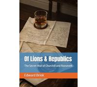 Of Lions & Republics: The Secret War of Churchill and Roosevelt