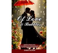 Of Love and Bubbles: Ignite your love: let passion fuel your marriage and set your hearts On fire!