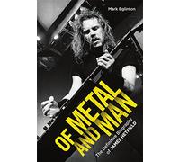 Of Metal and Man - The Definitive Biography of James Hetfield