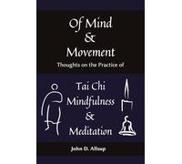 Of Mind and Movement: Thoughts on the Practice of Tai Chi, Mindfulness and Meditation