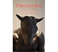 Of Monsters and Moths A Book of Poems