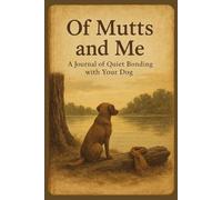 Of Mutts and Me: A Journal of Quiet Bonding with Your Dog
