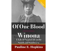 Of One Blood & Winona: A Tale of Negro Life in the South and Southwest: Two Classic Novels In One Volume
