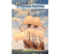 Of Plymouth Plantation: Along with the Full Text of the Pilgrims’ Journals for Their First Year at Plymouth.