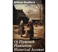 Of Plymouth Plantation: Historical Account (ebook)