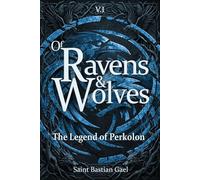 Of Ravens and Wolves - The Legend of Perkolon Vol.1: An Epic Dark Fantasy Novel of Adventure, Magic, and Mystery, Where the Search for Truth Awakens a War with a Hidden Power That Shapes Destiny