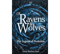 Of Ravens and Wolves - The Legend of Perkolon Vol.1: An Epic Dark Fantasy Novel of Adventure, Magic, and Mystery, Where the Search for Truth Awakens a War with a Hidden Power That Shapes Destiny