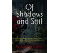 Of Shadows and Soil: A Dark Botanical Planner, Moon Garden Companion, Sketchbook, Seasonal Journal, and Garden Inspiration Guide