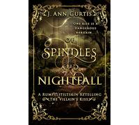 Of Spindles and Nightfall: An Enemies-to-Lovers Rumpelstiltskin Dark Romance (The Villain's Kiss)