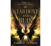 Of Stardust and Ruin: Prequel to the Kallos Trilogy