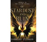 Of Stardust and Ruin: Prequel to the Kallos Trilogy