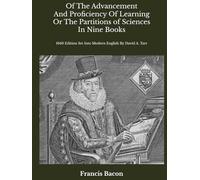Of The Advancement and Proficiency Of Learning Or The Partitions Of Sciences In Nine Books: 1640 Edition Set Into Modern English by David A. Tarr