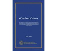Of the laws of chance: or, a method of calculation of the hazards of game, plainly demonstrated, and applied to games at present most in use; which ... the most intricate cases of chance imaginable