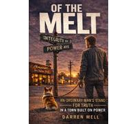 Of The Melt: An Ordinary Man’s Stand for Truth in a Town Built on Power
