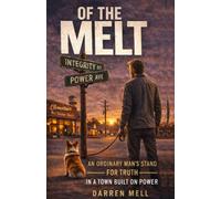 Of The Melt: An Ordinary Man's Stand for Truth in a Town Built on Power