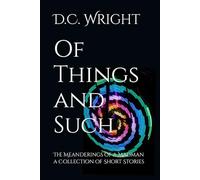Of Things and Such: The Meanderings of a Madman a Collection of Short Stories