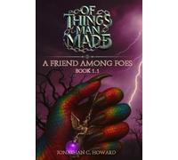 Of Things Man Made: A Friend Among Foes: A Dystopian Sci-Fi Thriller of Rebellion and Survival