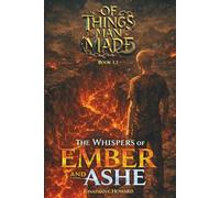 Of Things Man Made: The Whispers of Ember and Ashe: A Dystopian Sci-Fi Thriller of Rebellion and Survival