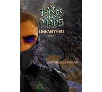 Of Things Man Made: Unearthed: A Dystopian Sci-Fi Thriller of Rebellion and Survival