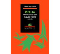 Ofelia. Representaciones de género en las artes literarias, dramáticas y visuales de España: 191 (Iluminaciones)