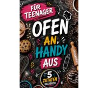 Ofen an - Handy aus! Das 5-Zutaten Backbuch für Teenager. Backen statt Scrollen. 100% Offline. 0% Langeweile. 60 Easy Rezepte für Muffins, Brownies, Cupcakes & Herzhaftes. Perfektes Geschenk.
