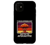 Ofendido Ahora - Espere hasta El Apocalipsis - Humor Oscuro - Nuke Carcasa para iPhone 11