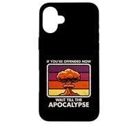 Ofendido Ahora - Espere hasta El Apocalipsis - Humor Oscuro - Nuke Carcasa para iPhone 16 Plus