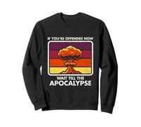 Ofendido Ahora - Espere hasta El Apocalipsis - Humor Oscuro - Nuke Sudadera