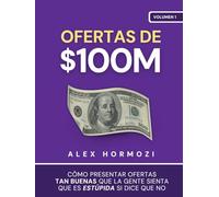 Ofertas de $100M: Cómo presentar ofertas tan buenas que la gente sienta que es estúpida si dice que no (Acquisition.com $100M Series)