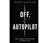 OFF AUTOPILOT: THE HIDDEN PSYCHOLOGY OF DAILY LIFE