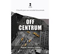 Off Centrum - Filosofía para una sociedad descentrada (UNIVERSIDAD)