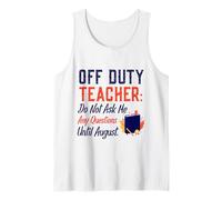 Off Duty Teacher Do Not Ask Me Any Questions Until August Camiseta sin Mangas