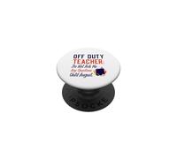 Off Duty Teacher Do Not Ask Me Any Questions Until August PopSockets PopGrip Adhesivo