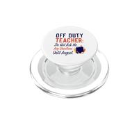 Off Duty Teacher Do Not Ask Me Any Questions Until August PopSockets PopGrip para MagSafe