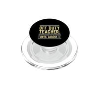 Off Duty Teacher Do Not Ask Me Any Questions Until August PopSockets PopGrip para MagSafe