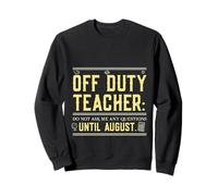 Off Duty Teacher Do Not Ask Me Any Questions Until August Sudadera