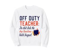 Off Duty Teacher Do Not Ask Me Any Questions Until August Sudadera