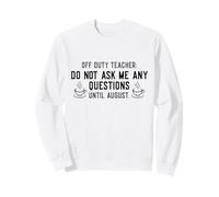 Off Duty Teacher Do Not Ask Me Any Questions Until August Sudadera