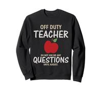 Off Duty Teacher Do Not Ask Me Any Questions Until August Sudadera
