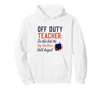 Off Duty Teacher Do Not Ask Me Any Questions Until August Sudadera con Capucha