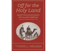 Off for the Holy Land: Apostle Francis Marion Lyman's 1902 Tour of the Middle East