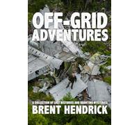 Off-Grid Adventures: A Collection Of Lost Histories And Haunting Mysteries