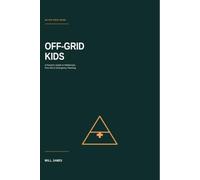 Off-Grid Kids: A Parents Guide To Wilderness First Aid And Emergency Planning (The Off-Grid Series)