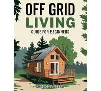 Off grid living guide for beginners