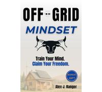 Off-Grid Mindset: Reclaim Clarity and Courage with 24 Practical Mental Strategies to Overcome Fear, Stop Procrastination, and Build Personal Freedom Through Everyday Discipline.