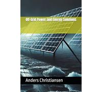 Off-Grid Power and Energy Solutions (PREPARED: How to Thrive When the World Changes)
