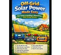 off grid solar power made easy: Build Your Own Off-Grid Solar System (Step-by-Step for Homes & Cabins)