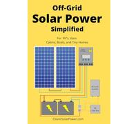 Off Grid Solar Power Simplified: For Rvs, Vans, Cabins, Boats and Tiny Homes